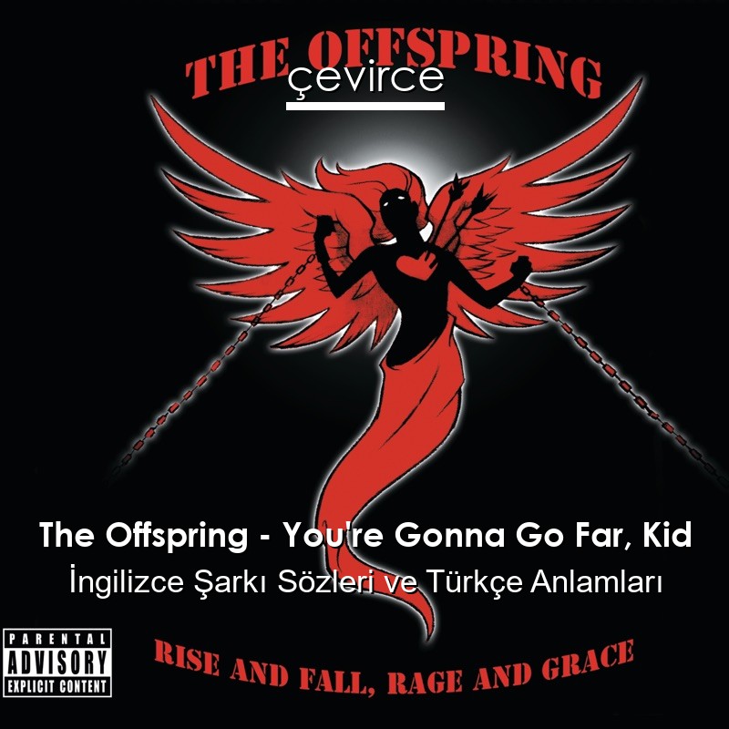 The Offspring – You’re Gonna Go Far, Kid İngilizce Şarkı Sözleri Türkçe Anlamları
