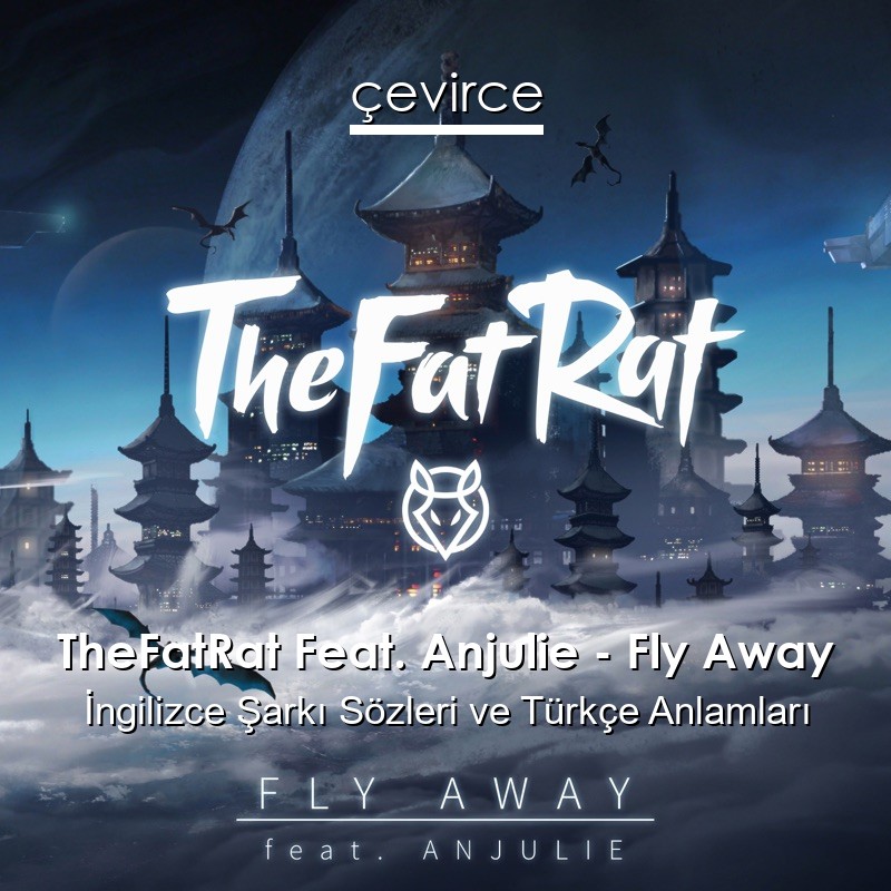 TheFatRat Feat. Anjulie – Fly Away İngilizce Şarkı Sözleri Türkçe Anlamları