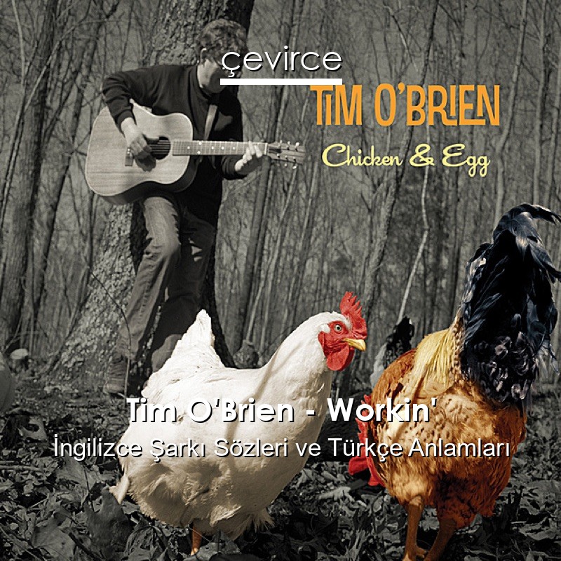 Tim O’Brien – Workin’ İngilizce Şarkı Sözleri Türkçe Anlamları
