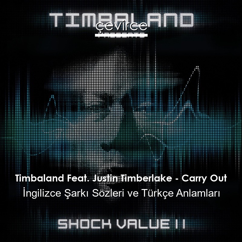 Timbaland Feat. Justin Timberlake – Carry Out İngilizce Şarkı Sözleri Türkçe Anlamları