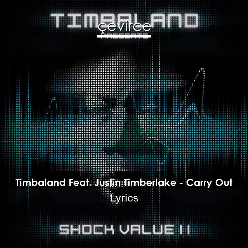 Timbaland Feat. Justin Timberlake – Carry Out Lyrics