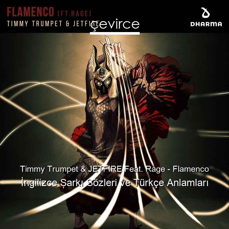 Timmy Trumpet & JETFIRE Feat. Rage – Flamenco İngilizce Şarkı Sözleri Türkçe Anlamları
