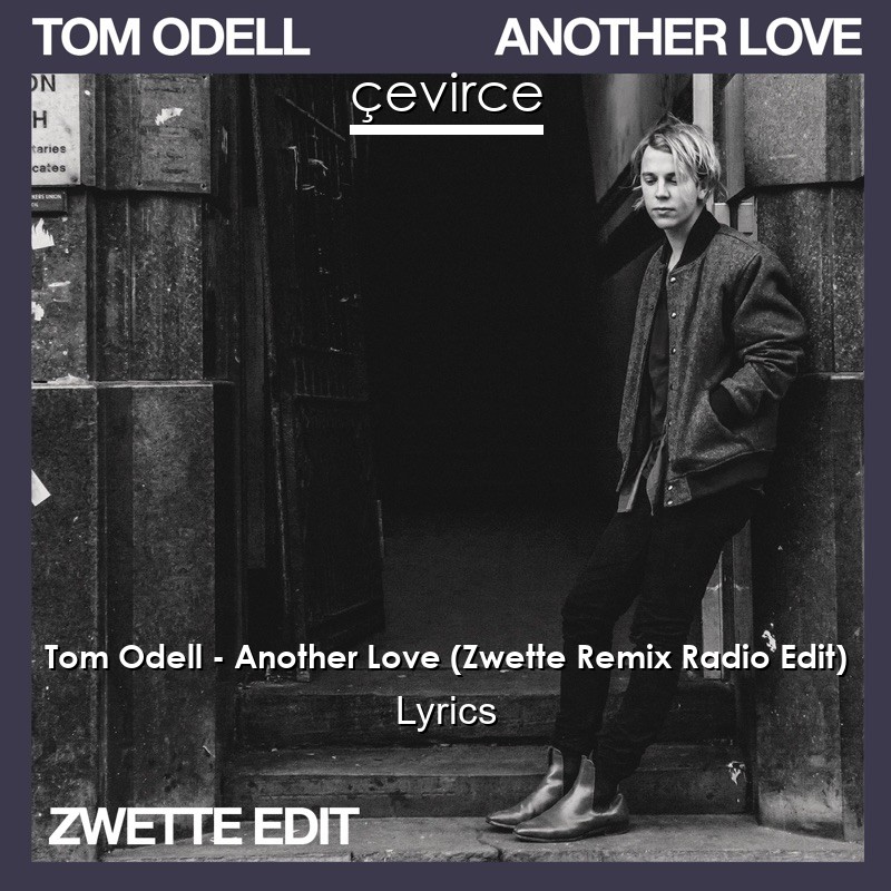 Tom Odell – Another Love (Zwette Remix Radio Edit) Lyrics
