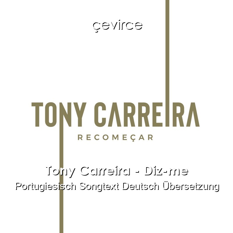 Tony Carreira – Diz-me Portugiesisch Songtext Deutsch Übersetzung