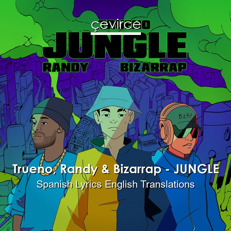 Trueno, Randy & Bizarrap – JUNGLE Spanish Lyrics English Translations