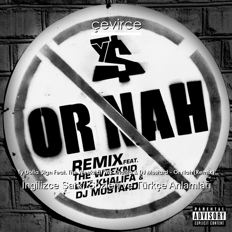Ty Dolla $Ign Feat. The Weeknd, Wiz Khalifa & DJ Mustard – Or Nah (Remix) İngilizce Şarkı Sözleri Türkçe Anlamları