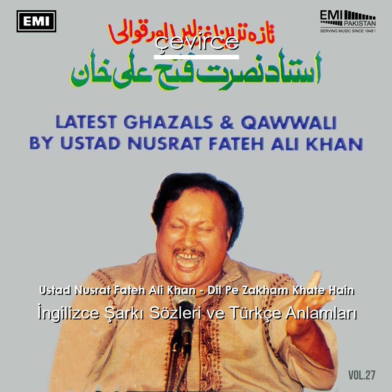 Ustad Nusrat Fateh Ali Khan – Dil Pe Zakham Khate Hain  Şarkı Sözleri Türkçe Anlamları