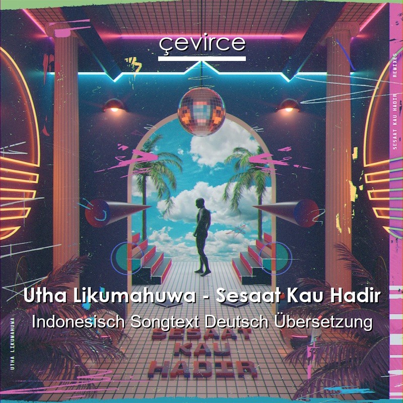Utha Likumahuwa – Sesaat Kau Hadir Indonesisch Songtext Deutsch Übersetzung