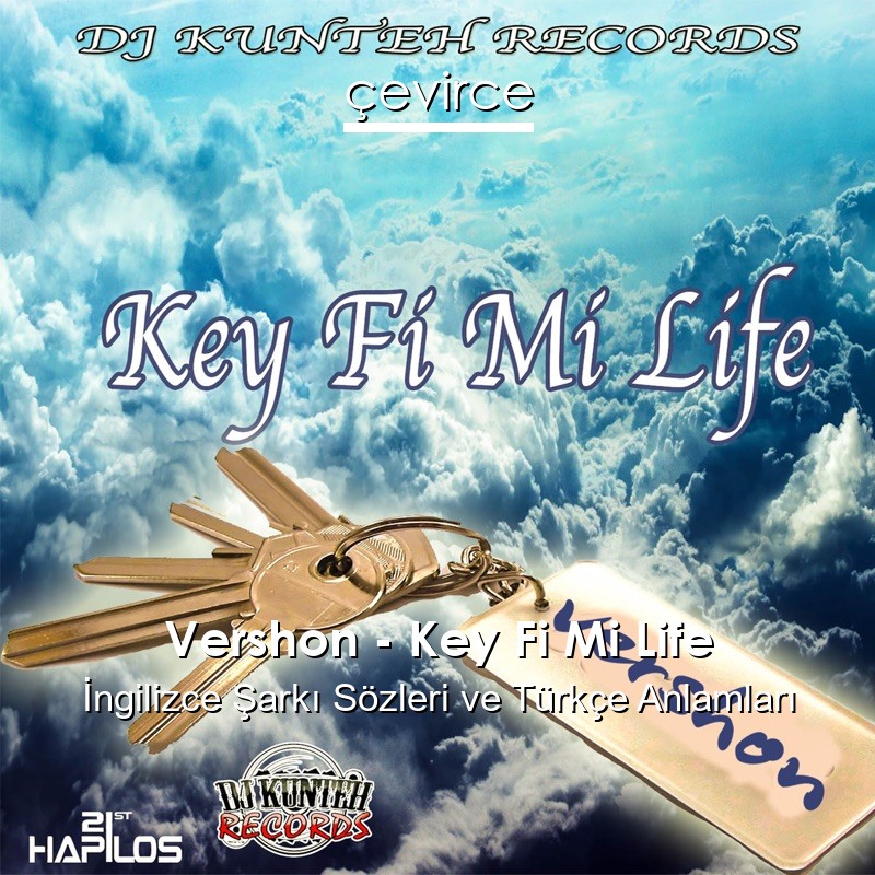 Vershon – Key Fi Mi Life İngilizce Şarkı Sözleri Türkçe Anlamları