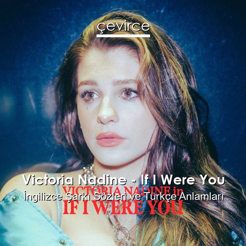 Victoria Nadine – If I Were You İngilizce Şarkı Sözleri Türkçe Anlamları