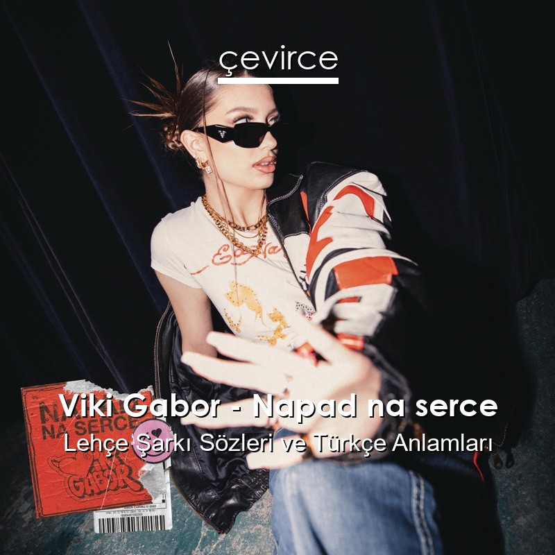 Viki Gabor – Napad na serce Lehçe Şarkı Sözleri Türkçe Anlamları