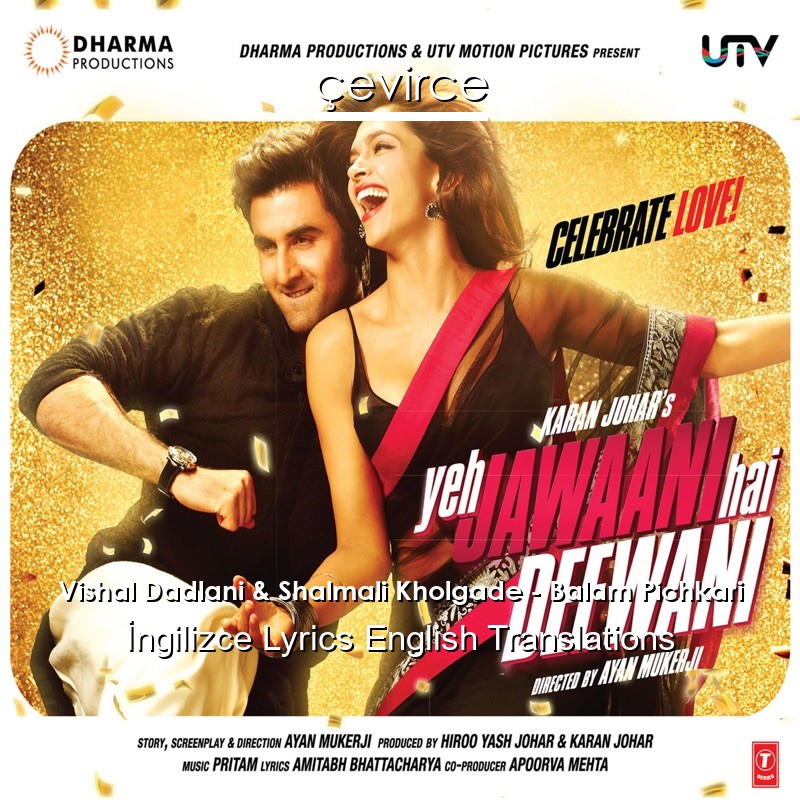Vishal Dadlani & Shalmali Kholgade – Balam Pichkari  Lyrics English Translations