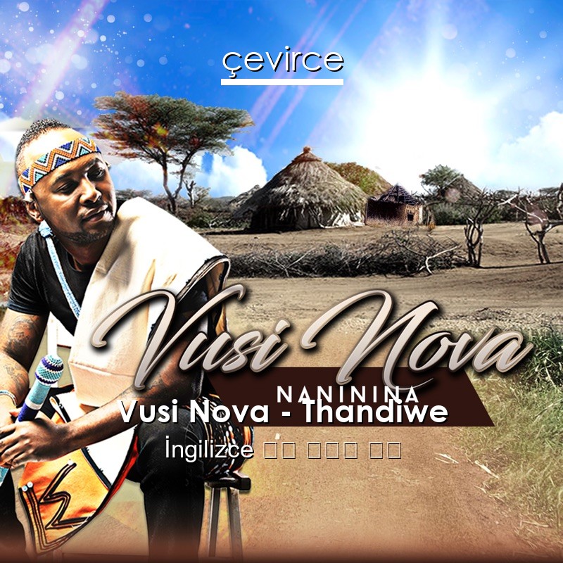 Vusi Nova – Thandiwe  歌詞 中國人 翻譯