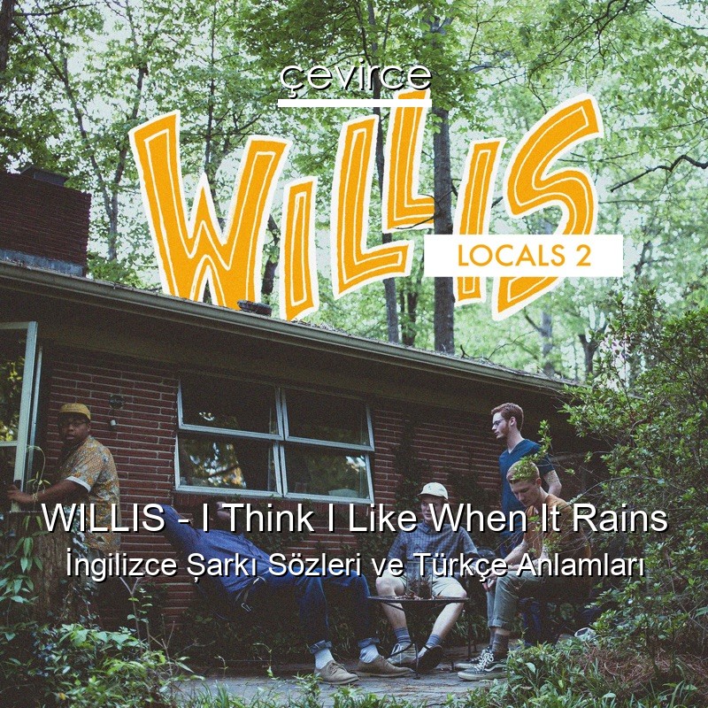 WILLIS – I Think I Like When It Rains İngilizce Şarkı Sözleri Türkçe Anlamları