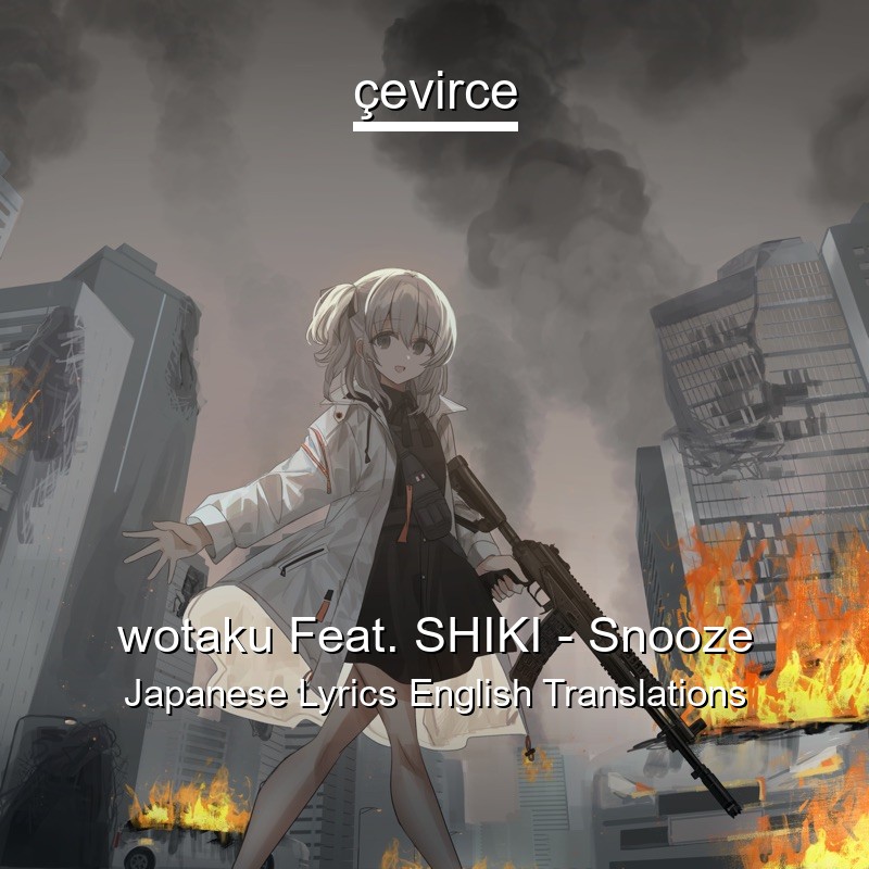 wotaku Feat. SHIKI – Snooze Japanese Lyrics English Translations