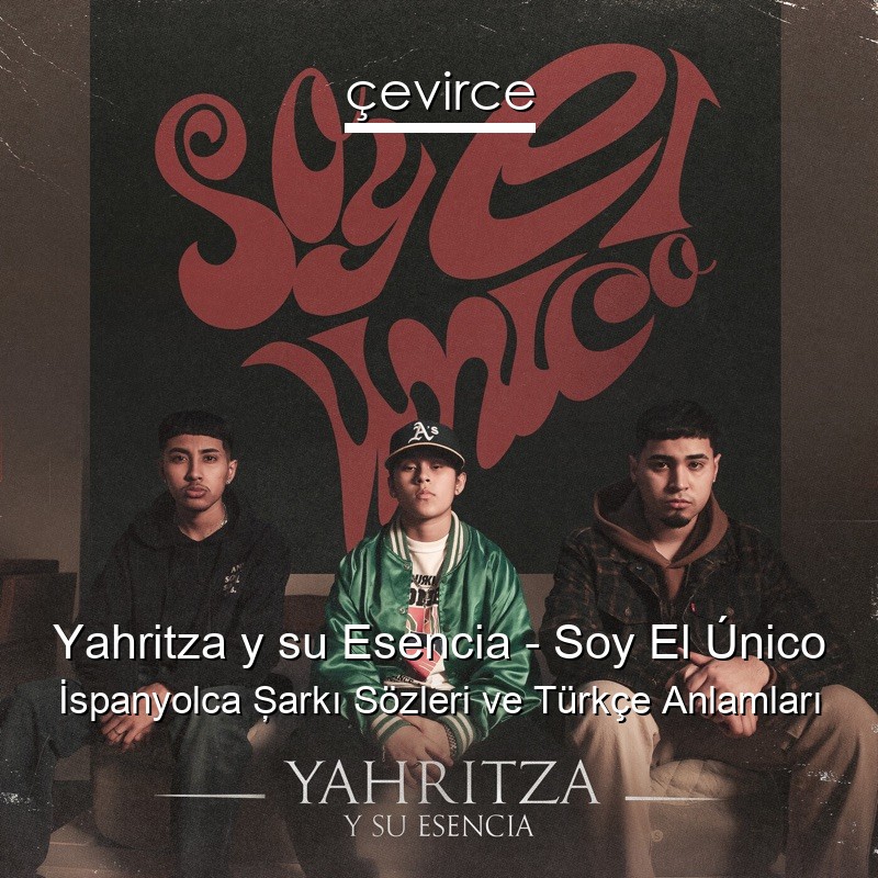 Yahritza y su Esencia – Soy El Único İspanyolca Şarkı Sözleri Türkçe Anlamları
