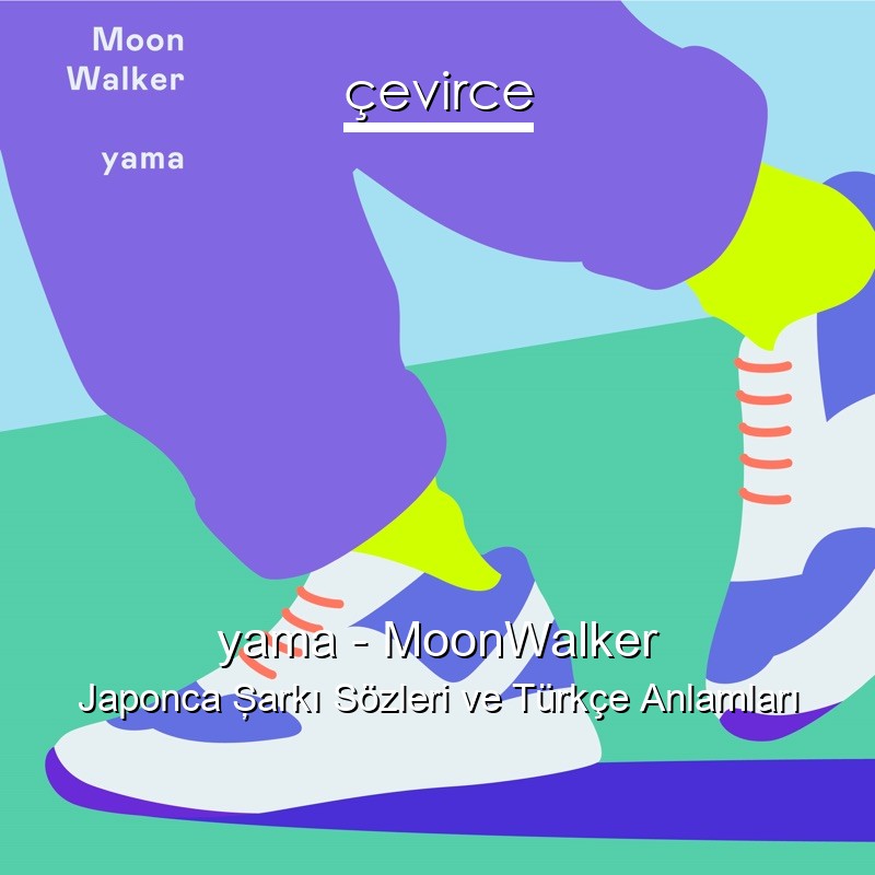 yama – MoonWalker Japonca Şarkı Sözleri Türkçe Anlamları