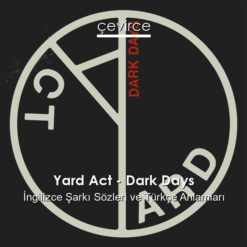 Yard Act – Dark Days İngilizce Şarkı Sözleri Türkçe Anlamları