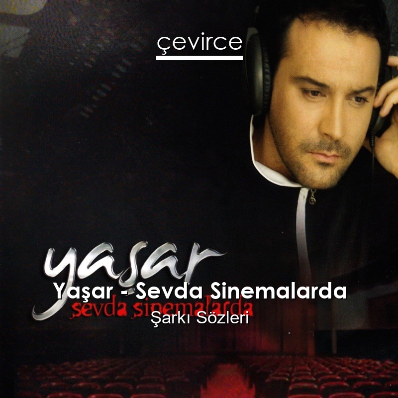 Yaşar – Sevda Sinemalarda Şarkı Sözleri
