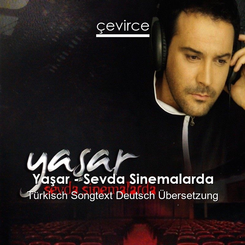 Yaşar – Sevda Sinemalarda Türkisch Songtext Deutsch Übersetzung