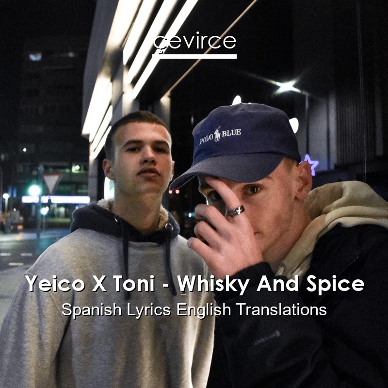 Yeico X Toni – Whisky And Spice Spanish Lyrics English Translations