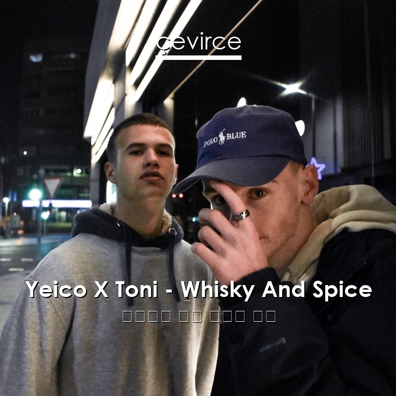 Yeico X Toni – Whisky And Spice 西班牙語 歌詞 中國人 翻譯