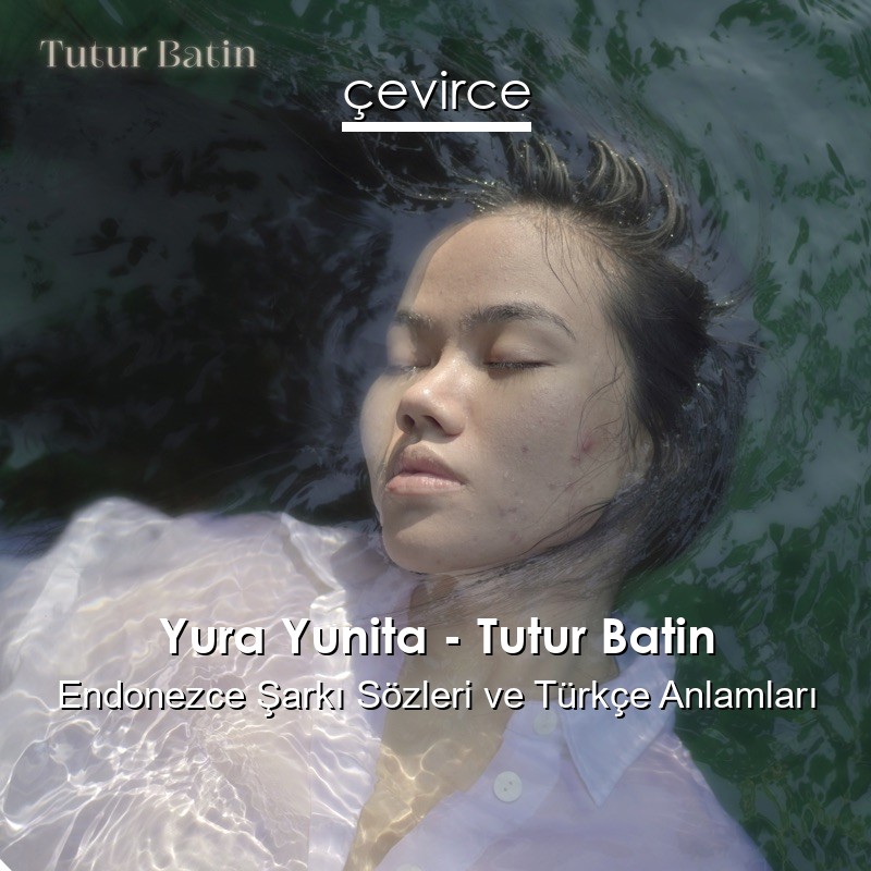Yura Yunita – Tutur Batin Endonezce Şarkı Sözleri Türkçe Anlamları