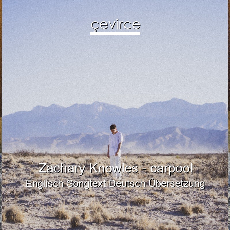 Zachary Knowles – carpool Englisch Songtext Deutsch Übersetzung