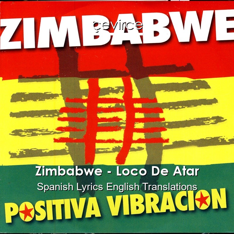 Zimbabwe – Loco De Atar Spanish Lyrics English Translations