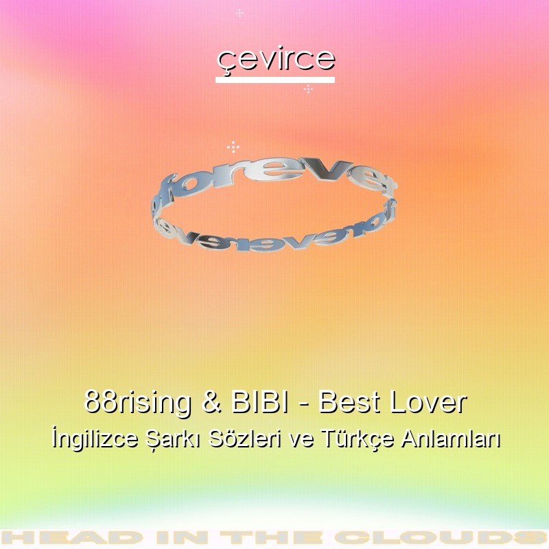 88rising & BIBI – Best Lover İngilizce Şarkı Sözleri Türkçe Anlamları