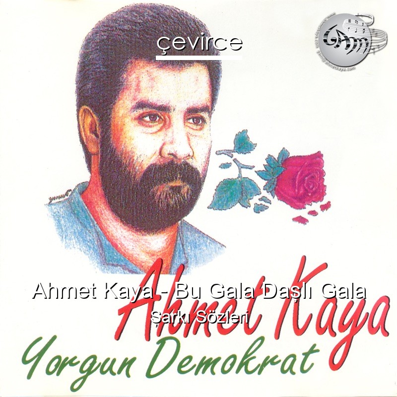 Ahmet Kaya – Bu Gala Daşlı Gala Şarkı Sözleri