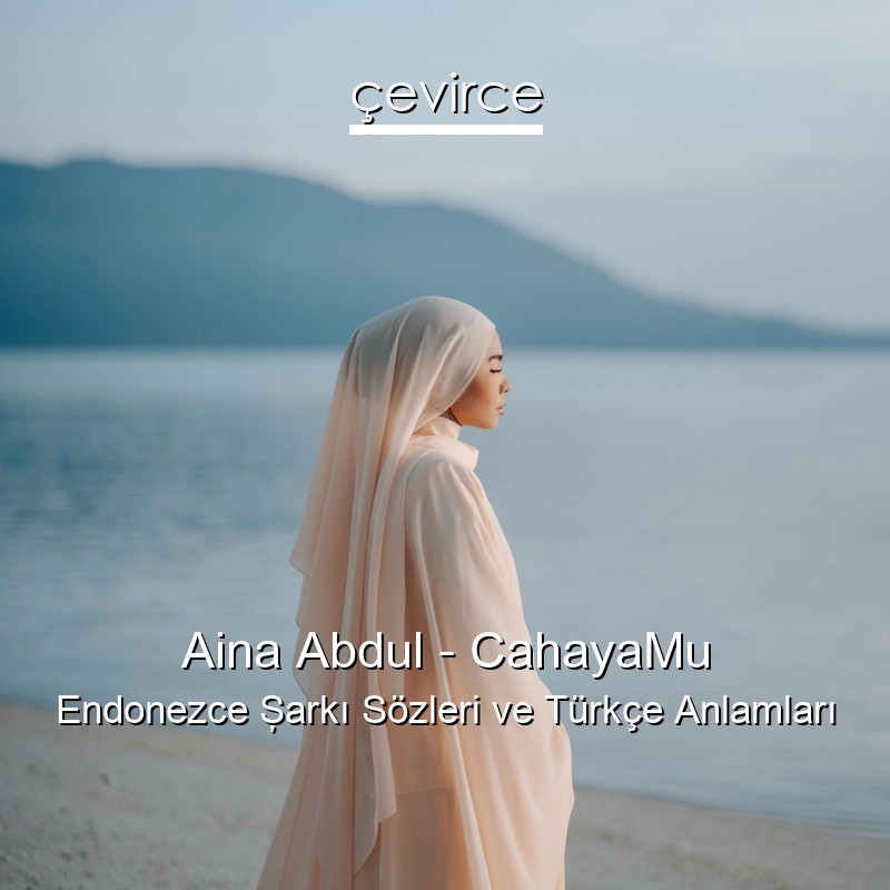 Aina Abdul – CahayaMu Endonezce Şarkı Sözleri Türkçe Anlamları