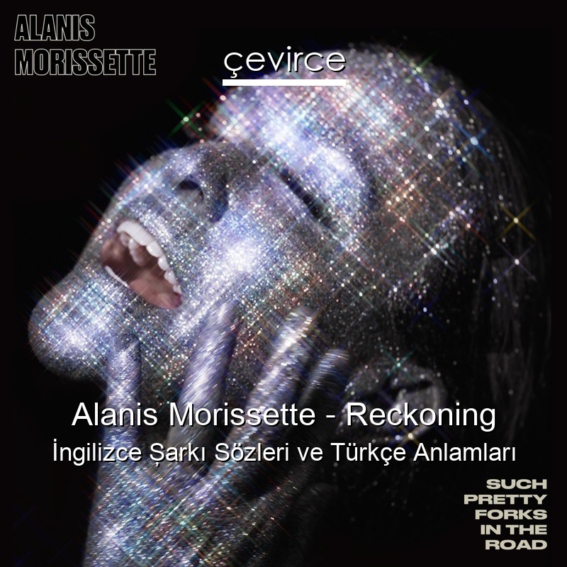 Alanis Morissette – Reckoning İngilizce Şarkı Sözleri Türkçe Anlamları