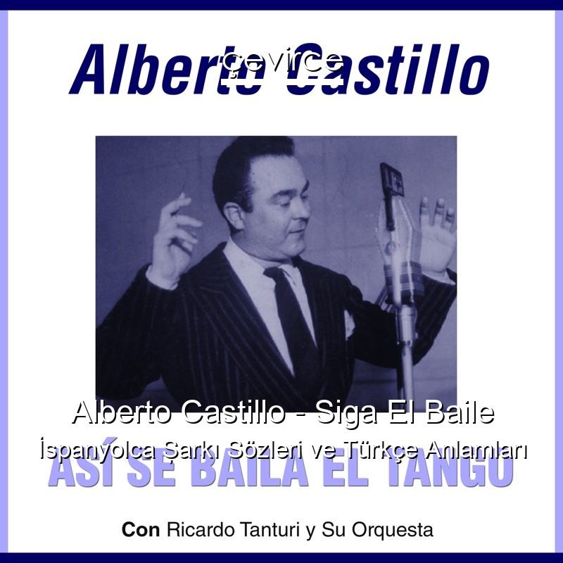 Alberto Castillo – Siga El Baile İspanyolca Şarkı Sözleri Türkçe Anlamları