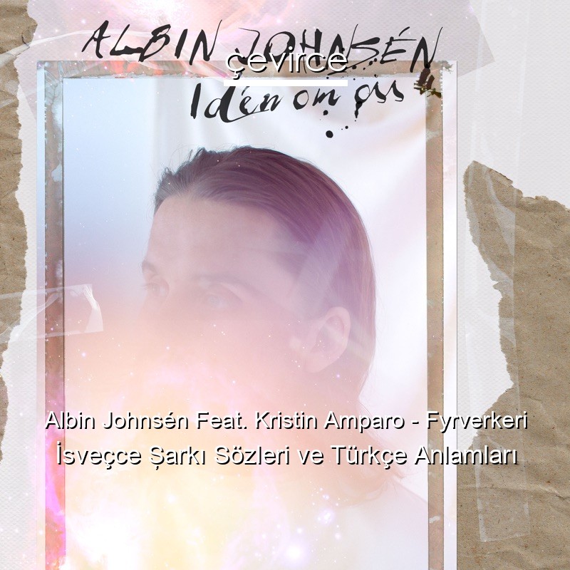 Albin Johnsén Feat. Kristin Amparo – Fyrverkeri İsveçce Şarkı Sözleri Türkçe Anlamları