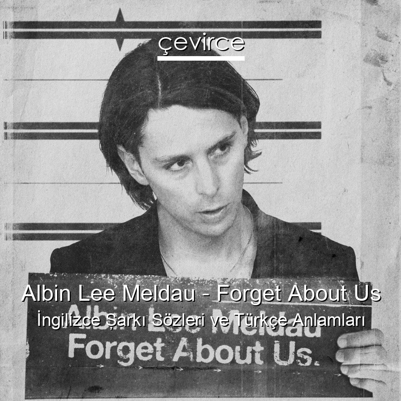 Albin Lee Meldau – Forget About Us İngilizce Şarkı Sözleri Türkçe Anlamları