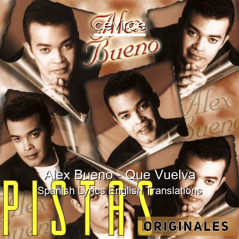 Alex Bueno – Que Vuelva Spanish Lyrics English Translations