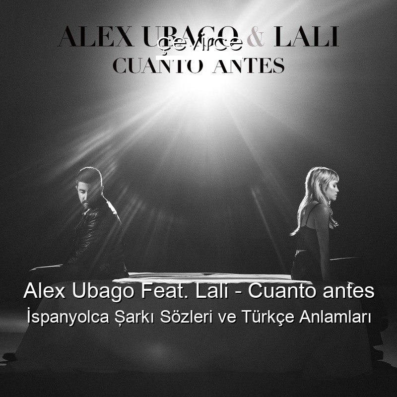 Alex Ubago Feat. Lali – Cuanto antes İspanyolca Şarkı Sözleri Türkçe Anlamları