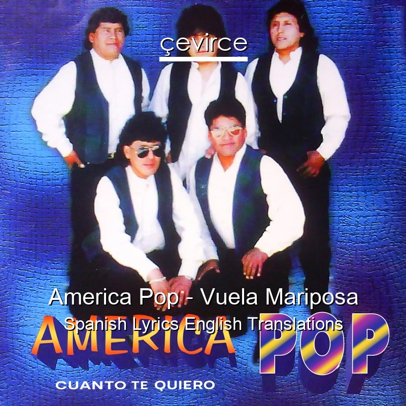 America Pop – Vuela Mariposa Spanish Lyrics English Translations