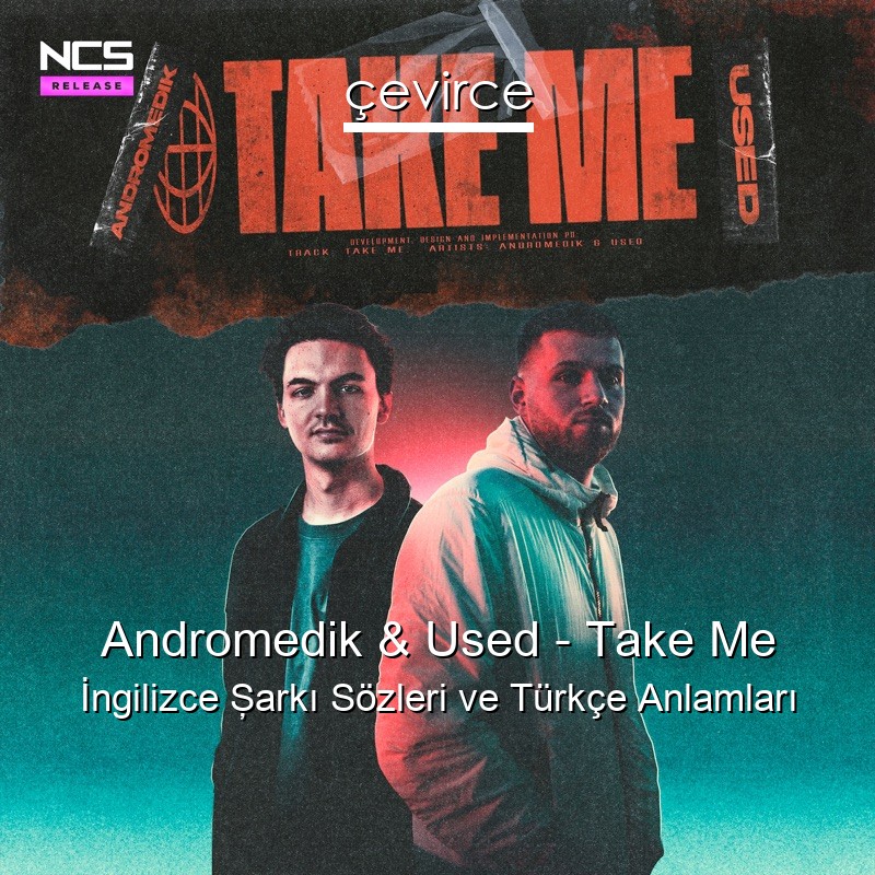 Andromedik & Used – Take Me İngilizce Şarkı Sözleri Türkçe Anlamları