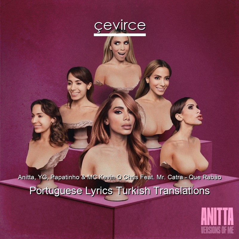 Anitta, YG, Papatinho & MC Kevin O Chris Feat. Mr. Catra – Que Rabão Portuguese Lyrics Turkish Translations