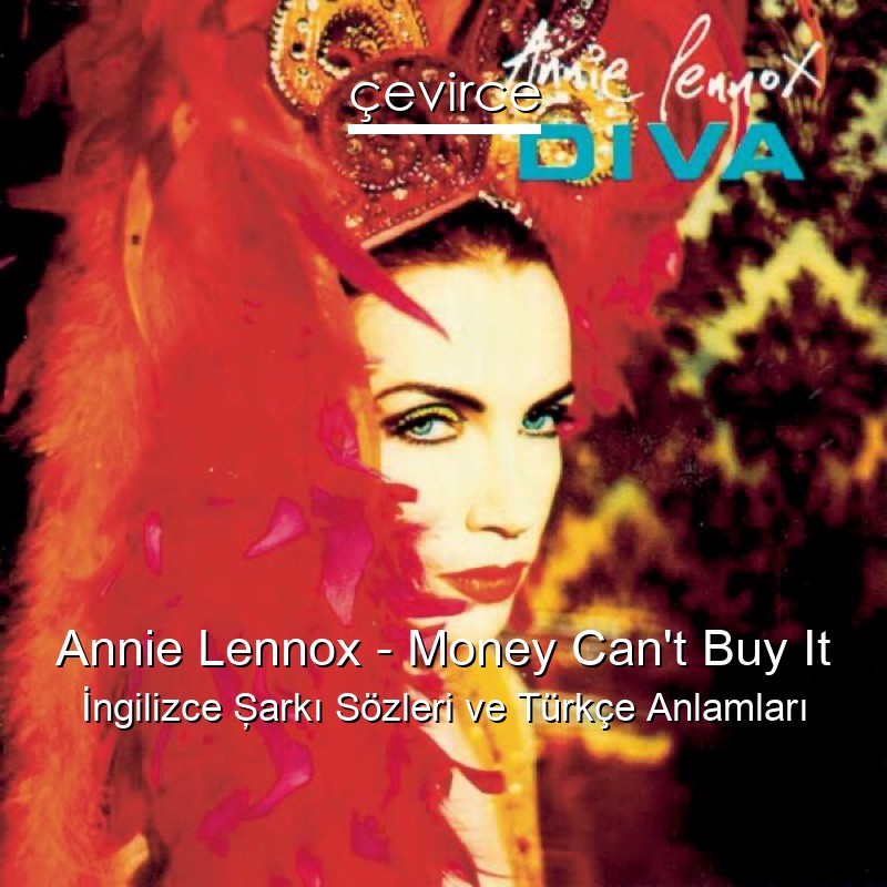 Annie Lennox – Money Can’t Buy It İngilizce Şarkı Sözleri Türkçe Anlamları