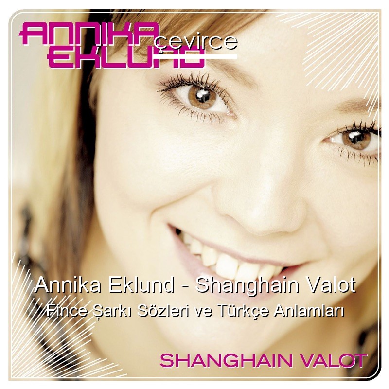 Annika Eklund – Shanghain Valot Fince Şarkı Sözleri Türkçe Anlamları
