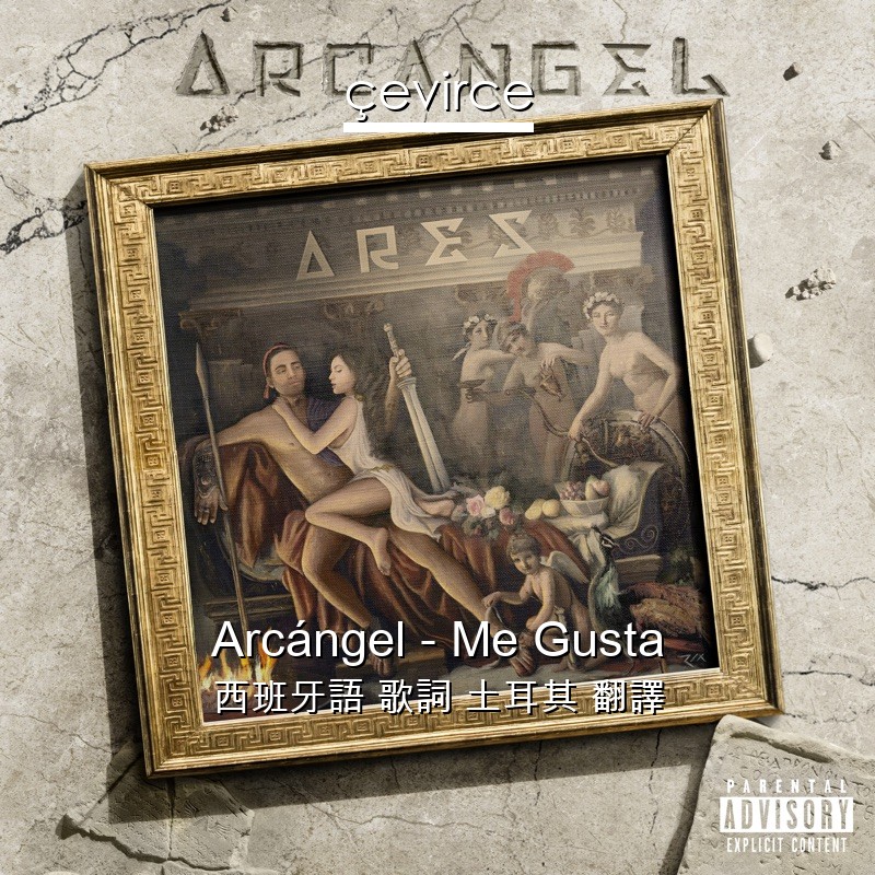 Arcángel – Me Gusta 西班牙語 歌詞 土耳其 翻譯