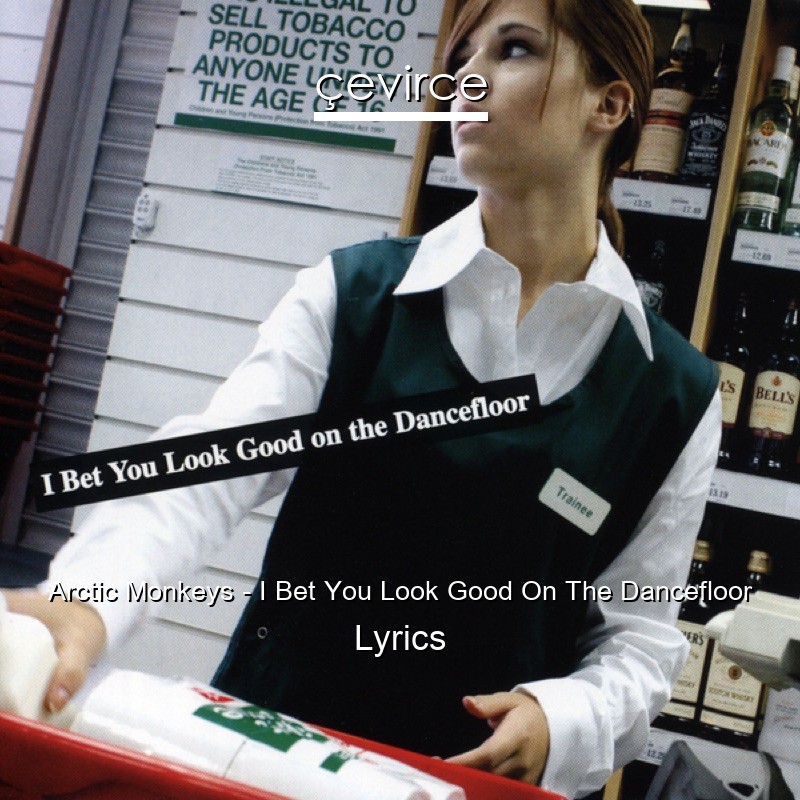Arctic Monkeys – I Bet You Look Good On The Dancefloor Lyrics