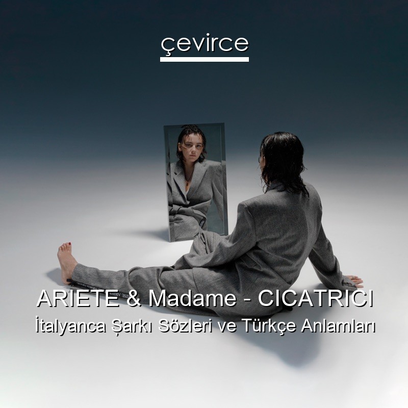 ARIETE & Madame – CICATRICI İtalyanca Şarkı Sözleri Türkçe Anlamları