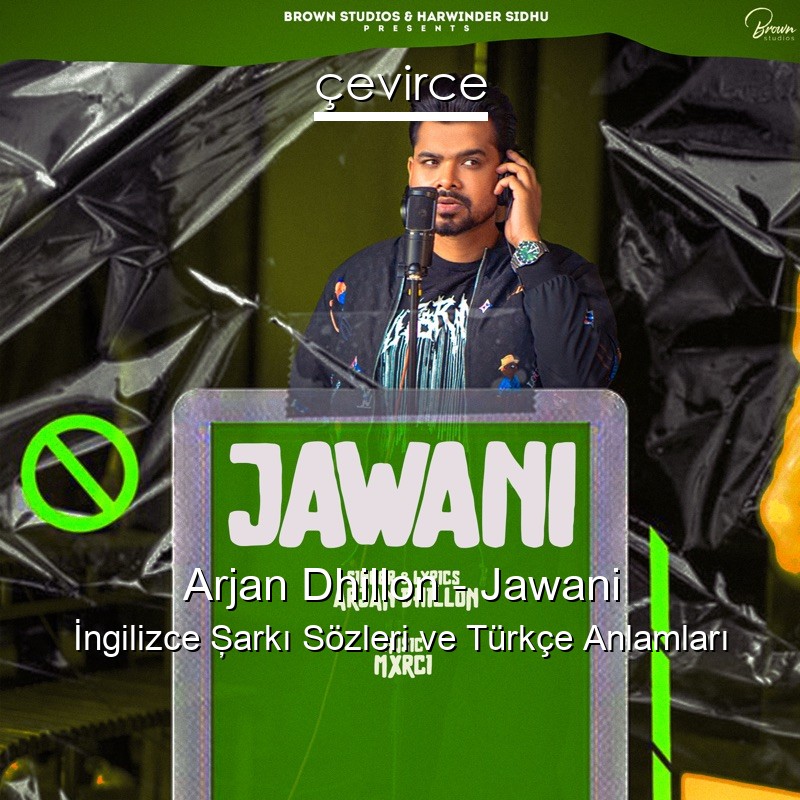 Arjan Dhillon – Jawani Şarkı Sözleri Türkçe Anlamları