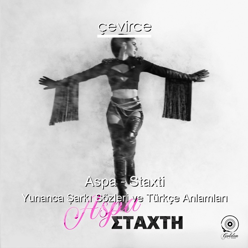 Aspa – Staxti Yunanca Şarkı Sözleri Türkçe Anlamları