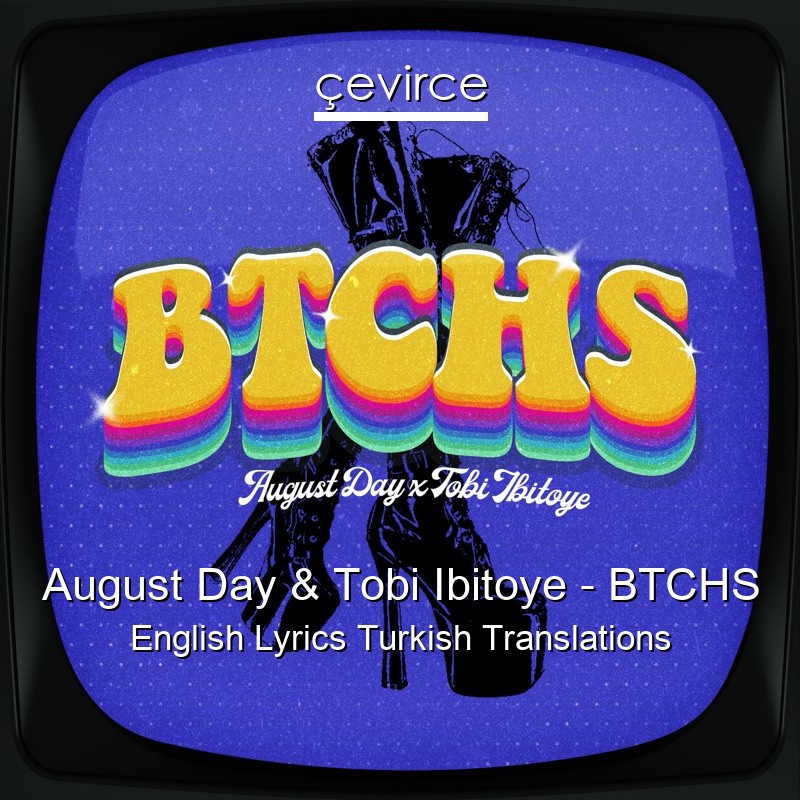 August Day & Tobi Ibitoye – BTCHS English Lyrics Turkish Translations