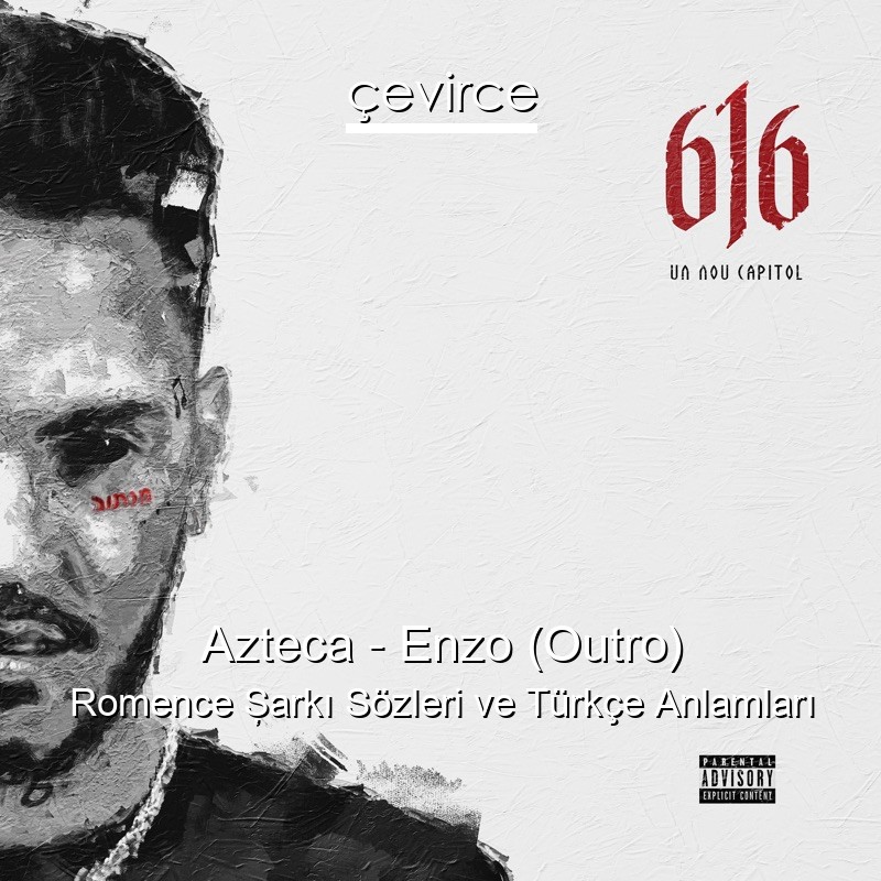 Azteca – Enzo (Outro) Romence Şarkı Sözleri Türkçe Anlamları